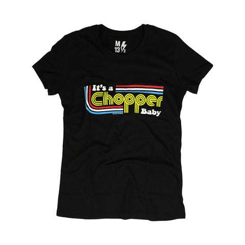 13 1/2 - It's a Chopper Baby T-shirt - Ladies